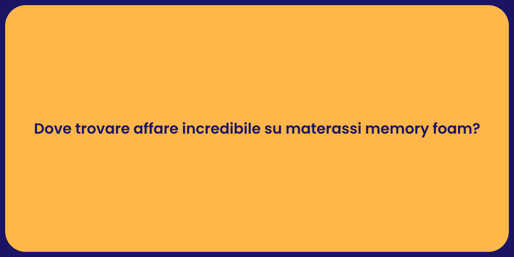 Dove trovare affare incredibile su materassi memory foam?