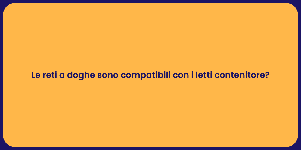 Le reti a doghe sono compatibili con i letti contenitore?