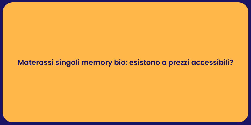 Materassi singoli memory bio: esistono a prezzi accessibili?