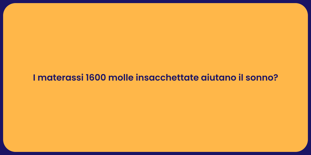 I materassi 1600 molle insacchettate aiutano il sonno?
