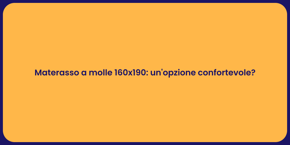 Materasso a molle 160x190: un'opzione confortevole?