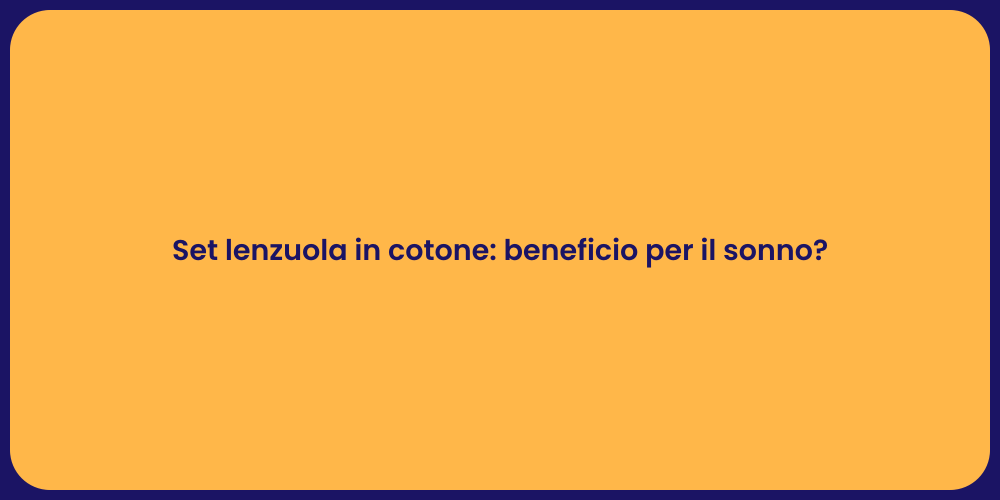 Set lenzuola in cotone: beneficio per il sonno?