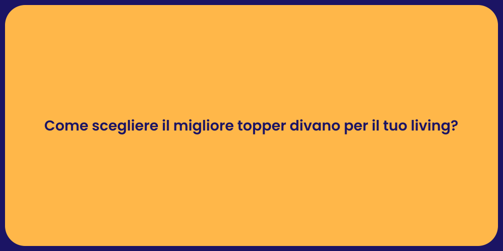 Come scegliere il migliore topper divano per il tuo living?