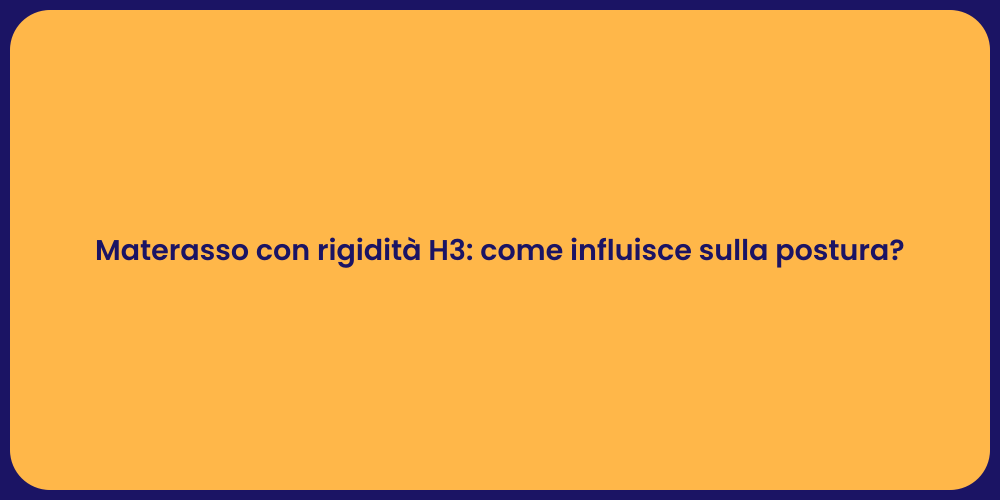 Materasso con rigidità H3: come influisce sulla postura?