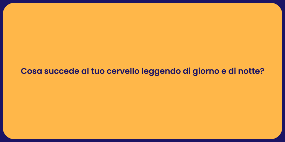 Cosa succede al tuo cervello leggendo di giorno e di notte?