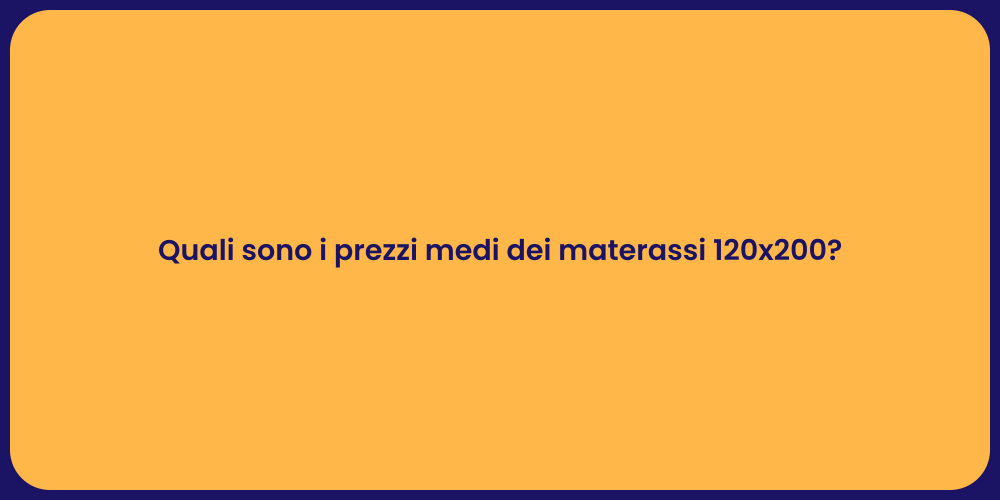 Quali sono i prezzi medi dei materassi 120x200?