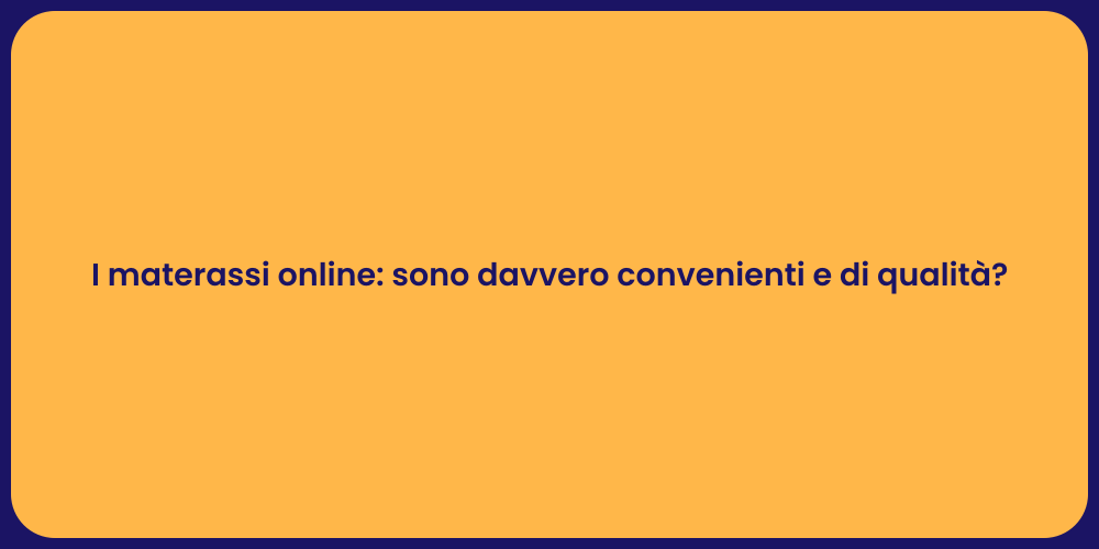 I materassi online: sono davvero convenienti e di qualità?