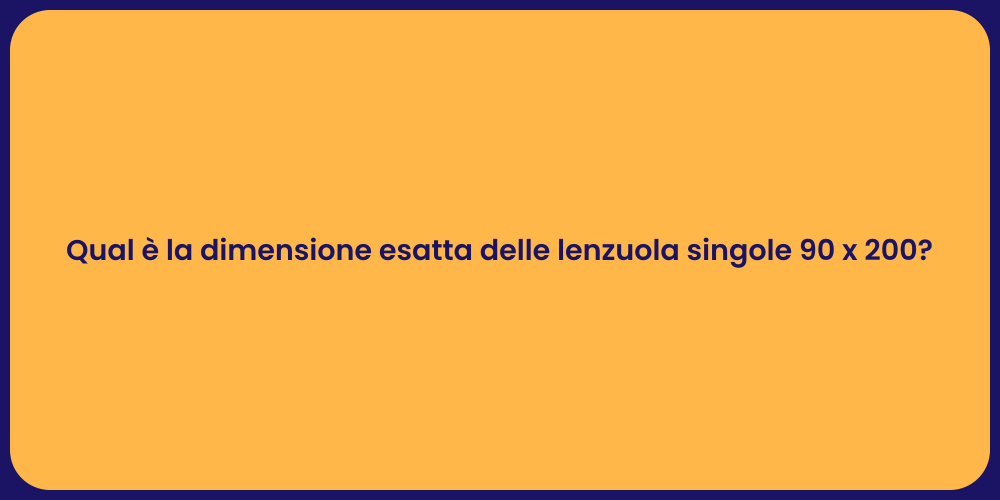 Qual è la dimensione esatta delle lenzuola singole 90 x 200?