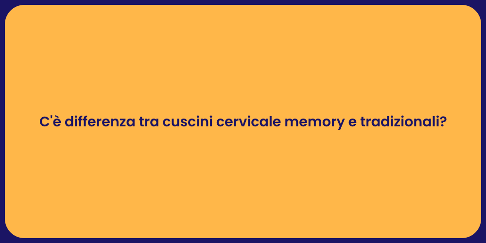 C'è differenza tra cuscini cervicale memory e tradizionali?
