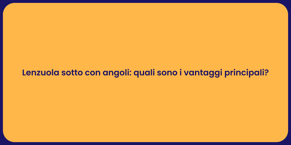 Lenzuola sotto con angoli: quali sono i vantaggi principali?