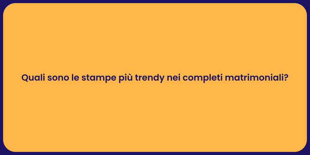 Quali sono le stampe più trendy nei completi matrimoniali?