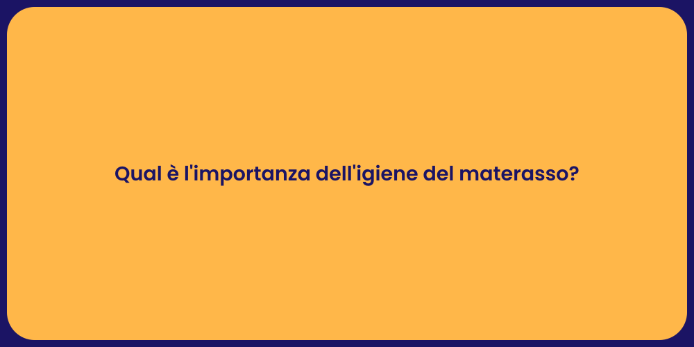 Qual è l'importanza dell'igiene del materasso?