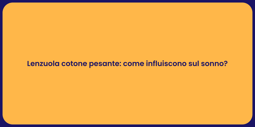 Lenzuola cotone pesante: come influiscono sul sonno?