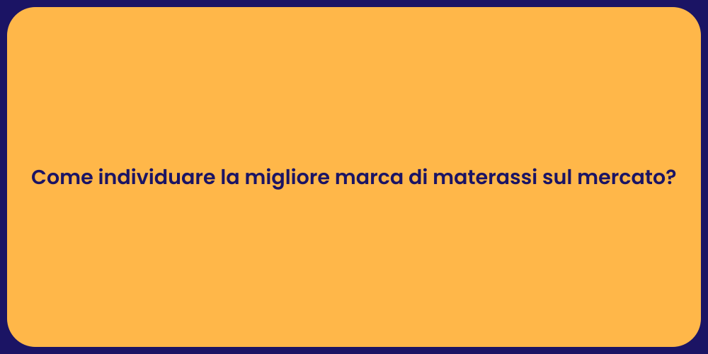 Come individuare la migliore marca di materassi sul mercato?