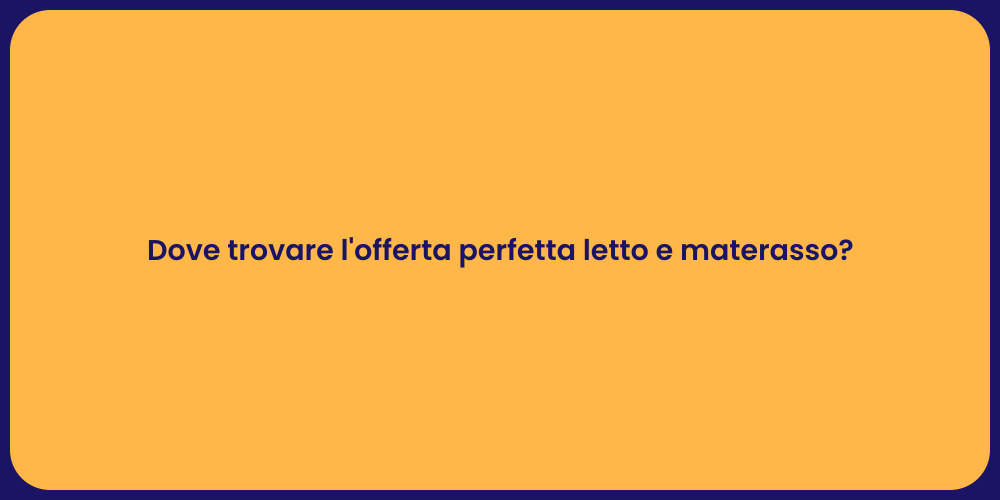 Dove trovare l'offerta perfetta letto e materasso?