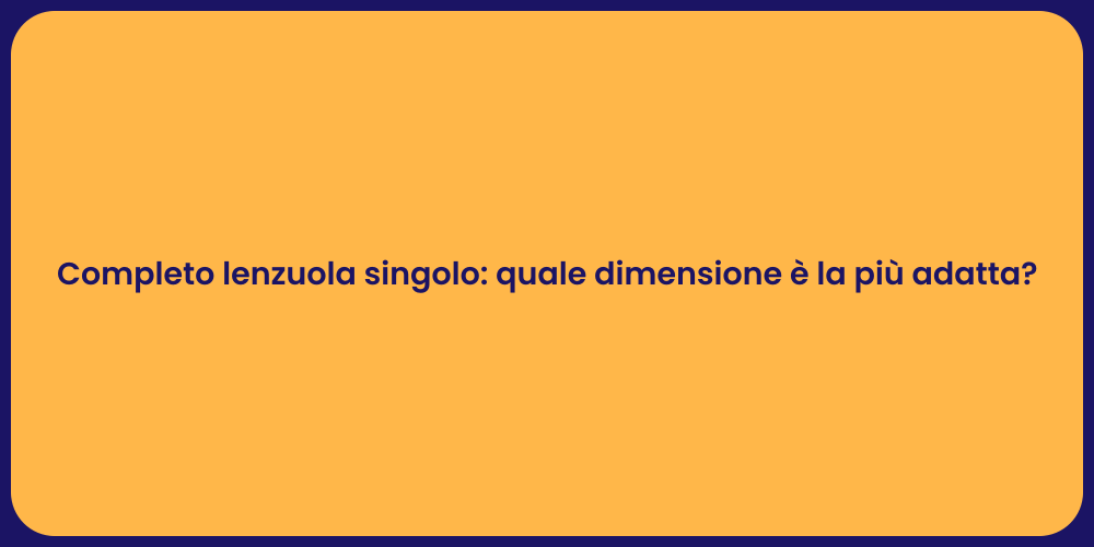 Completo lenzuola singolo: quale dimensione è la più adatta?