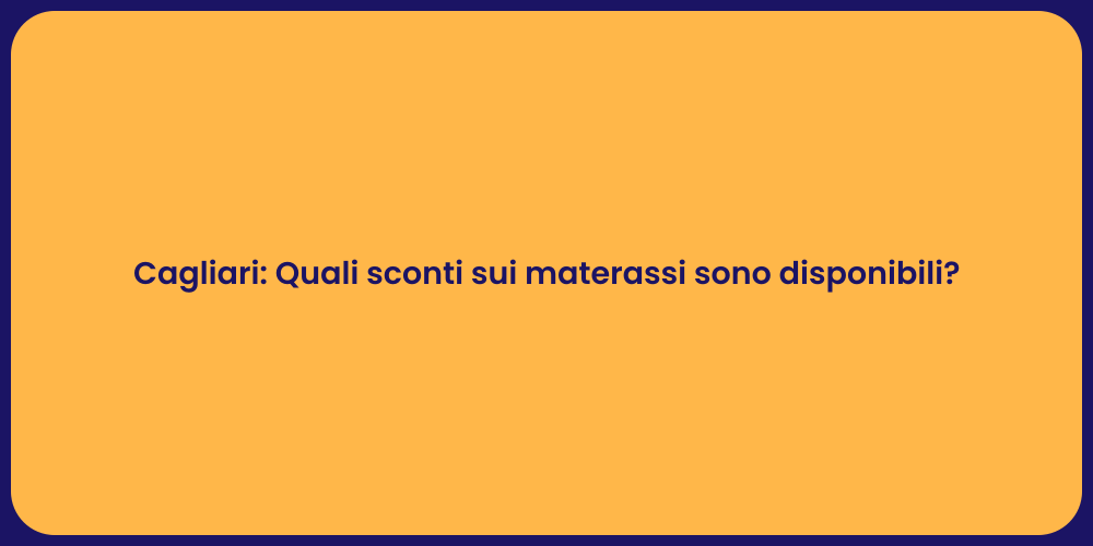 Cagliari: Quali sconti sui materassi sono disponibili?