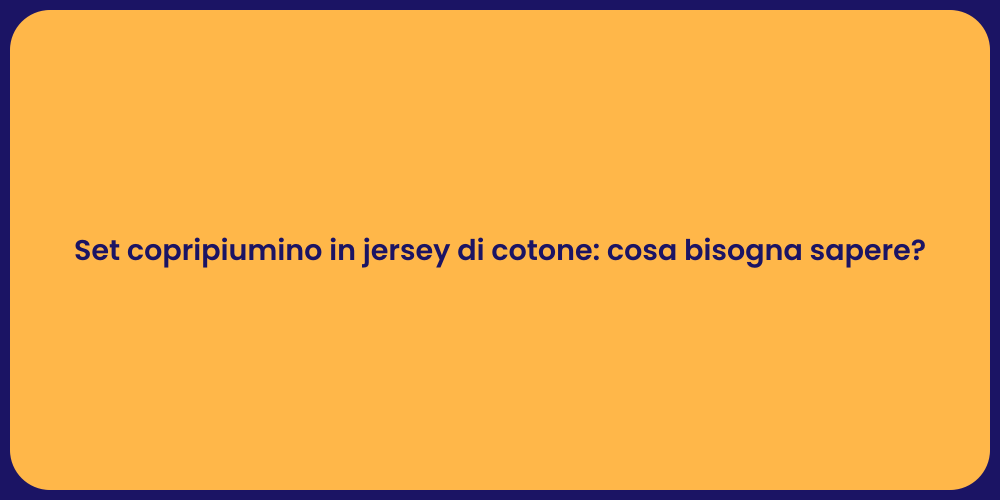 Set copripiumino in jersey di cotone: cosa bisogna sapere?