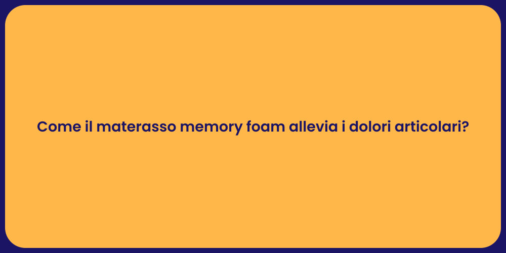 Come il materasso memory foam allevia i dolori articolari?
