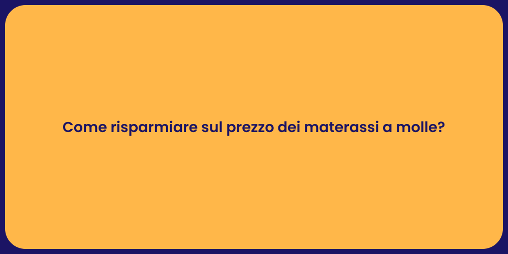 Come risparmiare sul prezzo dei materassi a molle?