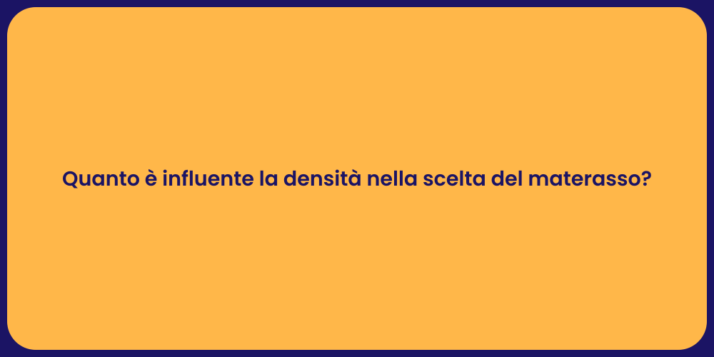 Quanto è influente la densità nella scelta del materasso?