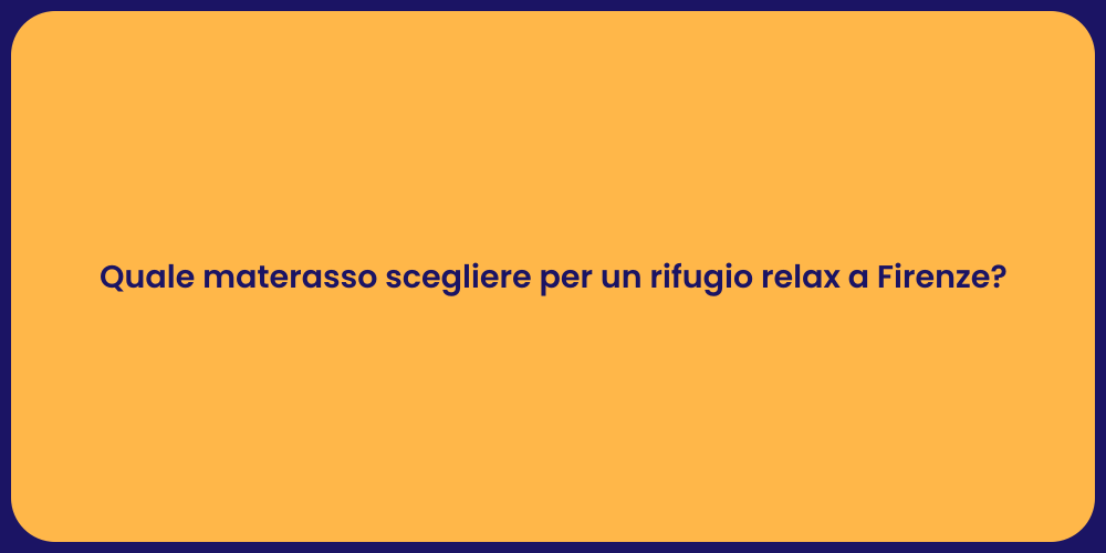 Quale materasso scegliere per un rifugio relax a Firenze?