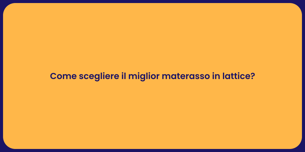 Come scegliere il miglior materasso in lattice?