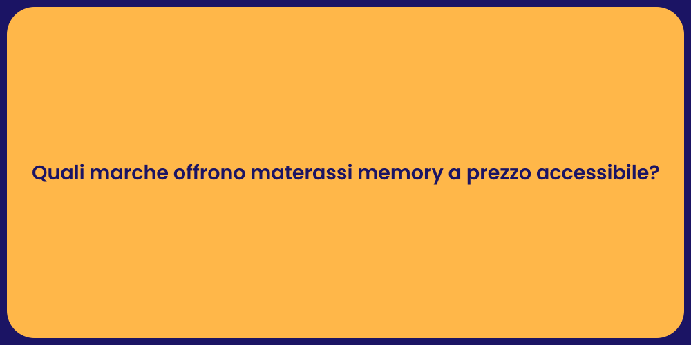 Quali marche offrono materassi memory a prezzo accessibile?