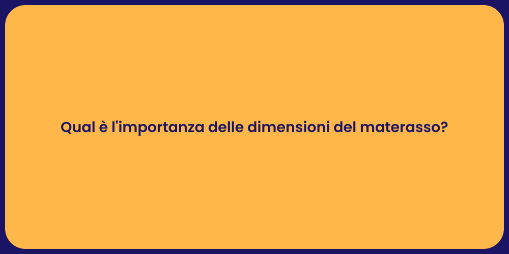 Qual è l'importanza delle dimensioni del materasso?
