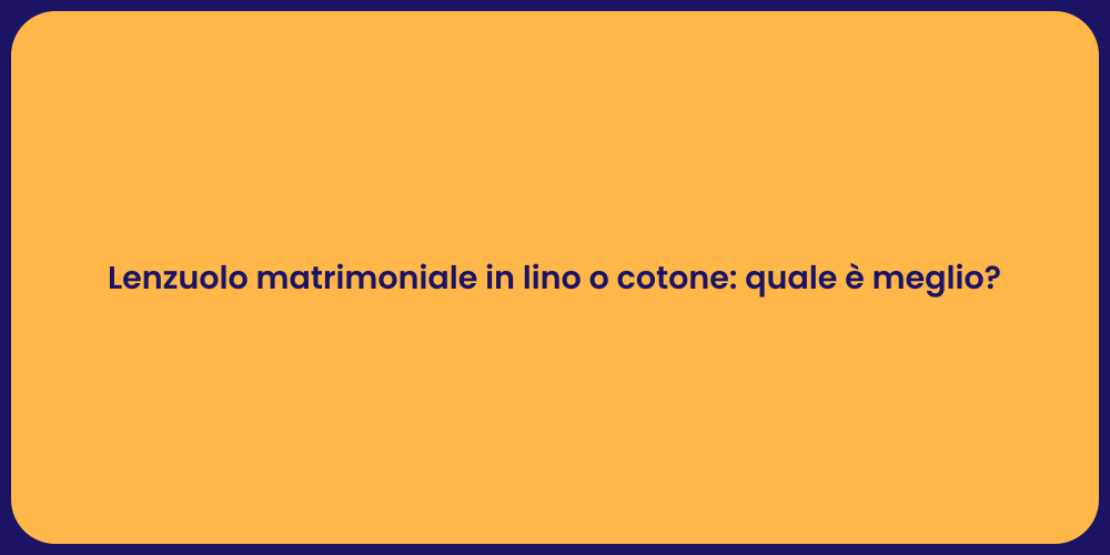 Lenzuolo matrimoniale in lino o cotone: quale è meglio?
