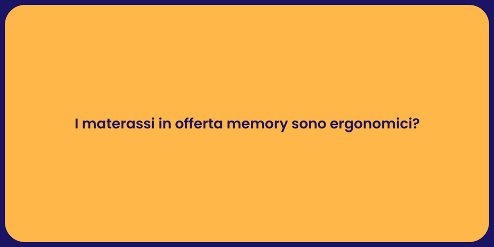 I materassi in offerta memory sono ergonomici?