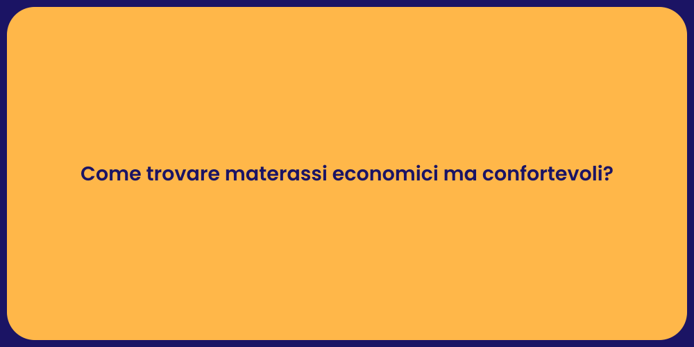 Come trovare materassi economici ma confortevoli?