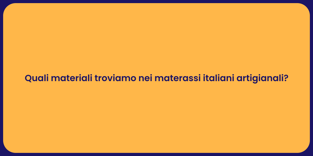 Quali materiali troviamo nei materassi italiani artigianali?
