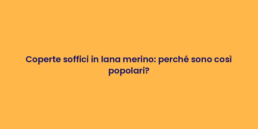 Coperte soffici in lana merino: perché sono così popolari?
