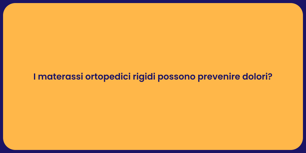 I materassi ortopedici rigidi possono prevenire dolori?