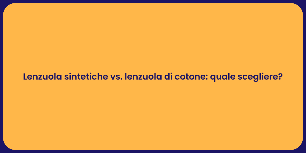 Lenzuola sintetiche vs. lenzuola di cotone: quale scegliere?