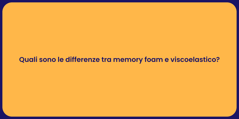 Quali sono le differenze tra memory foam e viscoelastico?