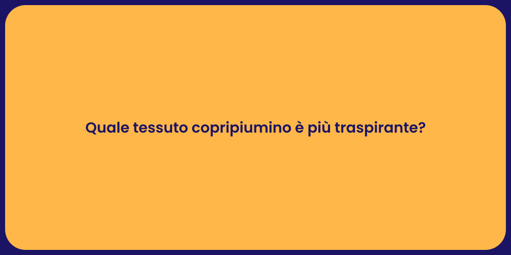 Quale tessuto copripiumino è più traspirante?