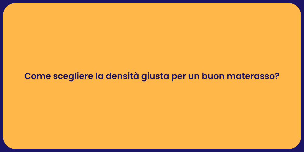 Come scegliere la densità giusta per un buon materasso?