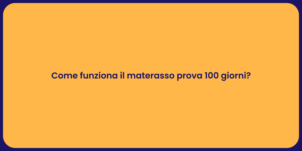 Come funziona il materasso prova 100 giorni?