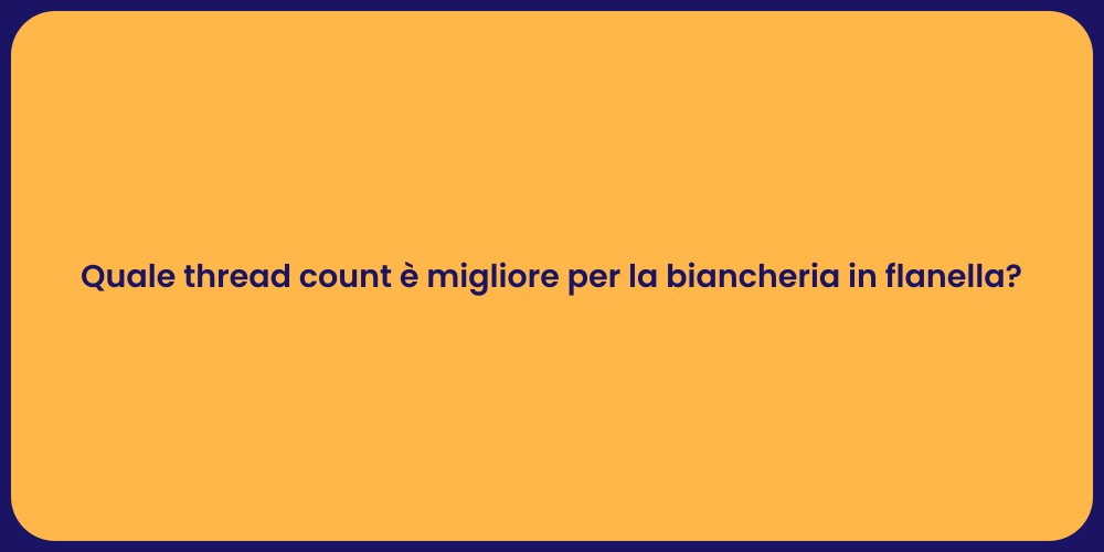 Quale thread count è migliore per la biancheria in flanella?
