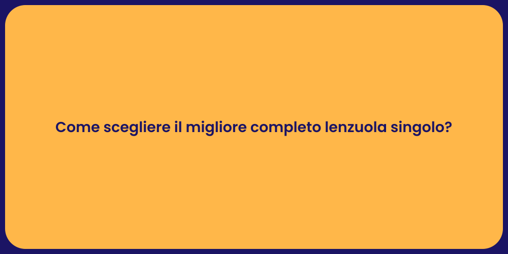 Come scegliere il migliore completo lenzuola singolo?