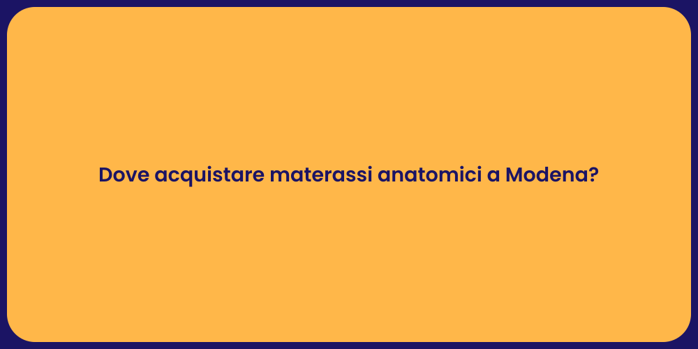 Dove acquistare materassi anatomici a Modena?