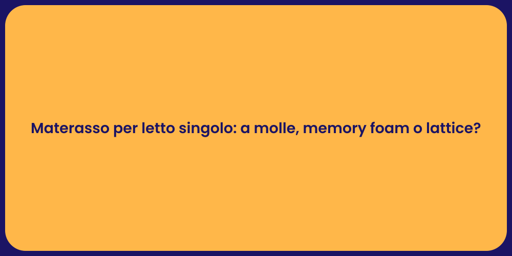 Materasso per letto singolo: a molle, memory foam o lattice?