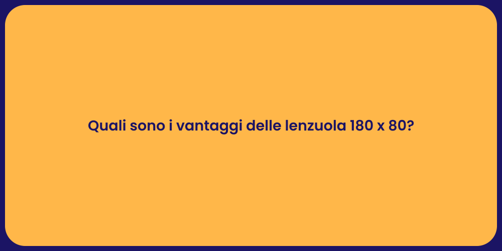 Quali sono i vantaggi delle lenzuola 180 x 80?