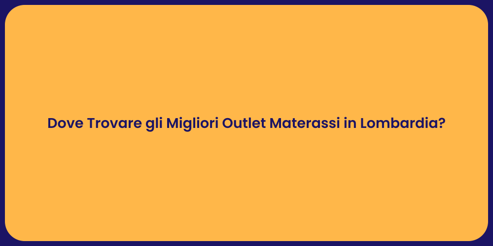 Dove Trovare gli Migliori Outlet Materassi in Lombardia?