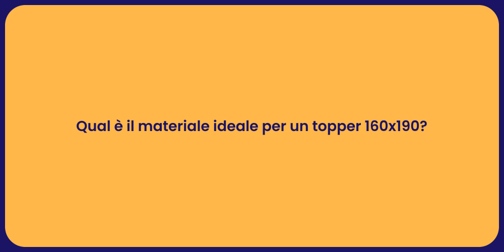 Qual è il materiale ideale per un topper 160x190?