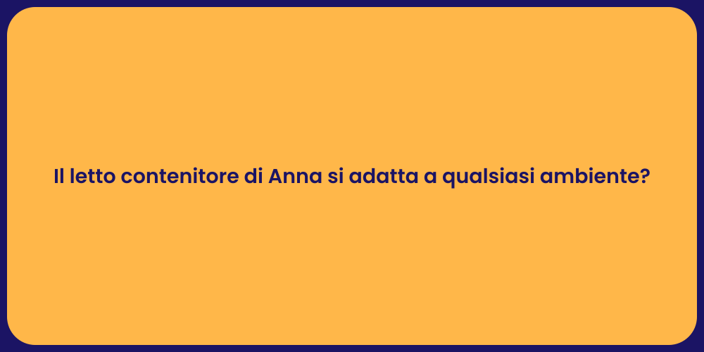Il letto contenitore di Anna si adatta a qualsiasi ambiente?
