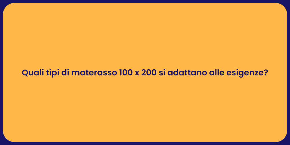 Quali tipi di materasso 100 x 200 si adattano alle esigenze?