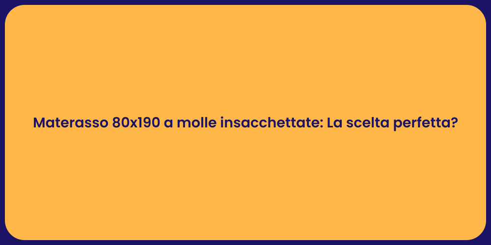 Materasso 80x190 a molle insacchettate: La scelta perfetta?